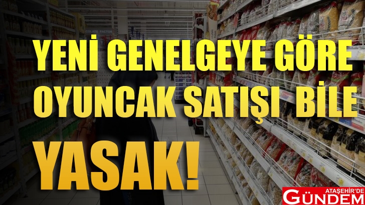 HANGİ ÜRÜNLERİN SATIŞINA YASAK GELDİ? OYUNCAK SATIŞI YASAK ATAŞEHİR DE GÜNDEM